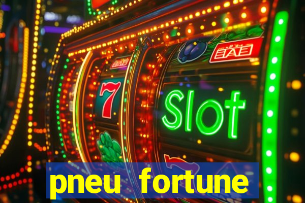 pneu fortune reclame aqui