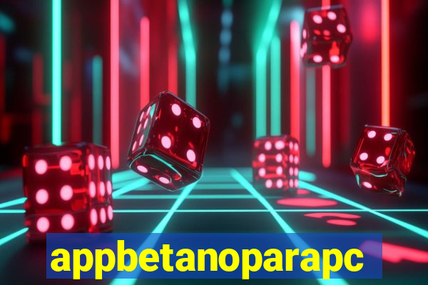 appbetanoparapc