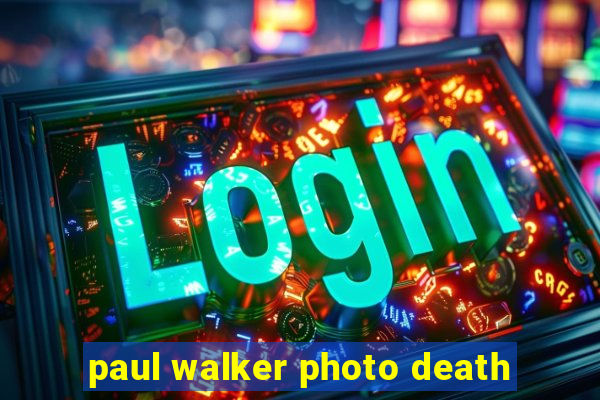 paul walker photo death