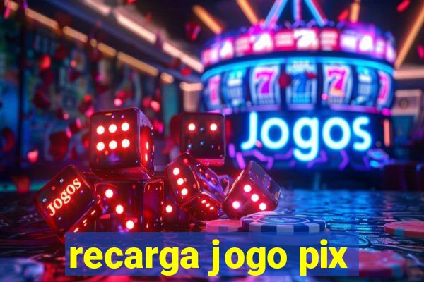 recarga jogo pix