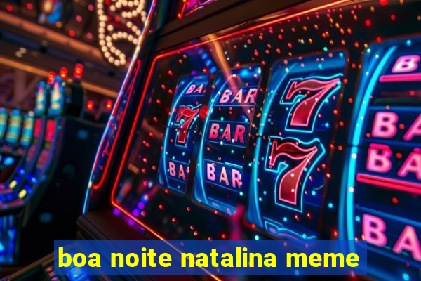 boa noite natalina meme