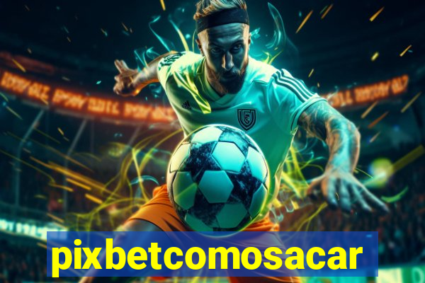 pixbetcomosacar