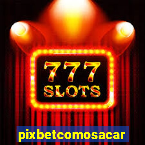 pixbetcomosacar