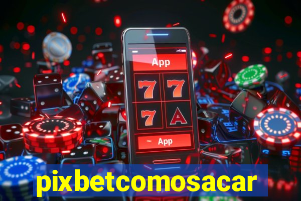 pixbetcomosacar