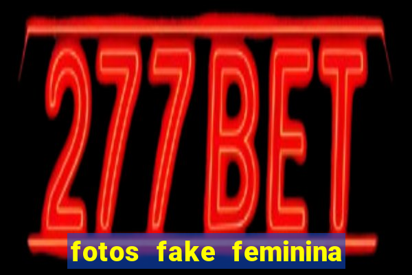 fotos fake feminina no espelho