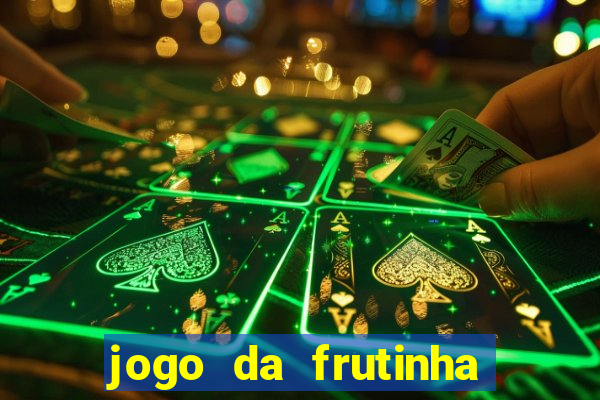 jogo da frutinha para ganhar dinheiro