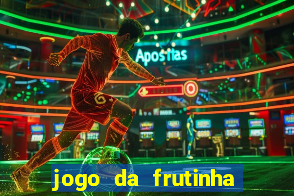 jogo da frutinha para ganhar dinheiro