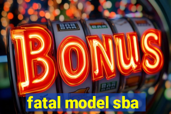 fatal model sba