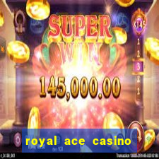 royal ace casino sign up bonus