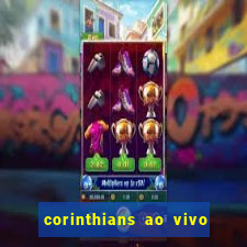 corinthians ao vivo futebol play