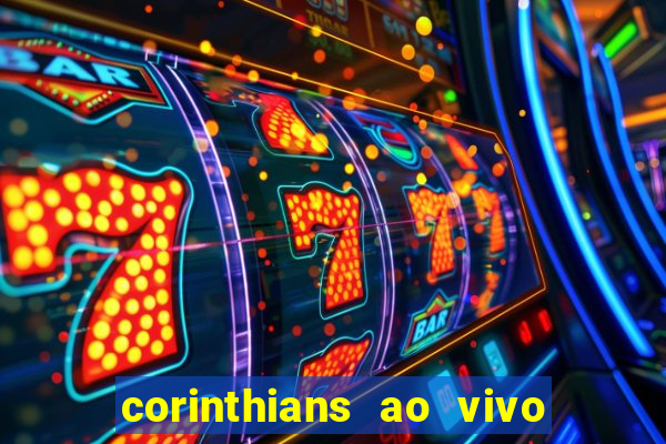 corinthians ao vivo futebol play