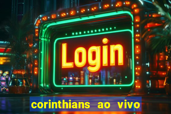 corinthians ao vivo futebol play