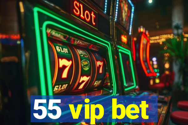 55 vip bet