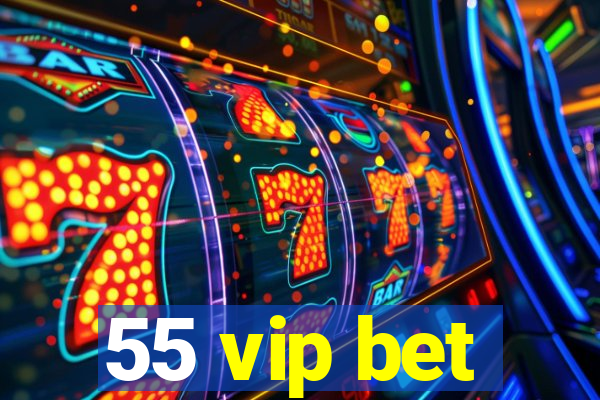 55 vip bet