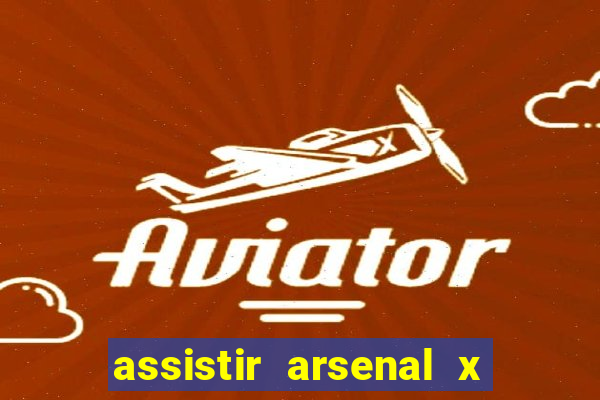 assistir arsenal x barcelona ao vivo hd