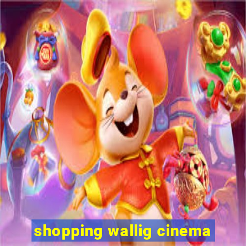 shopping wallig cinema