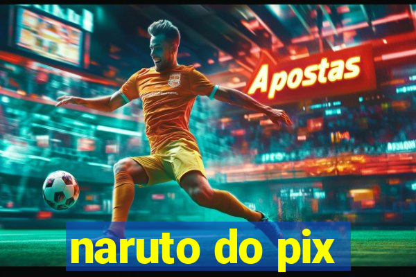 naruto do pix