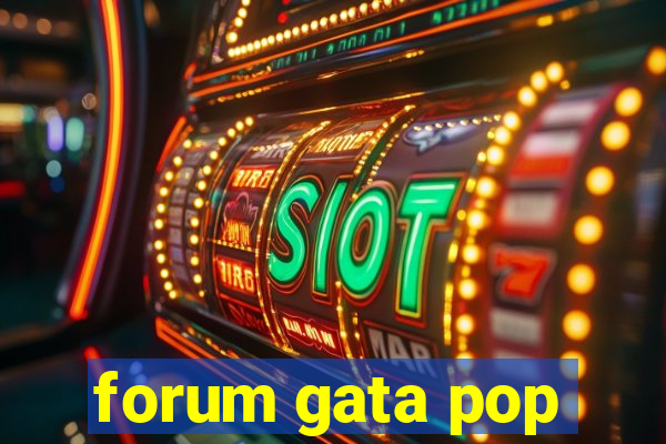 forum gata pop