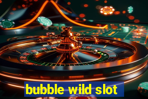 bubble wild slot