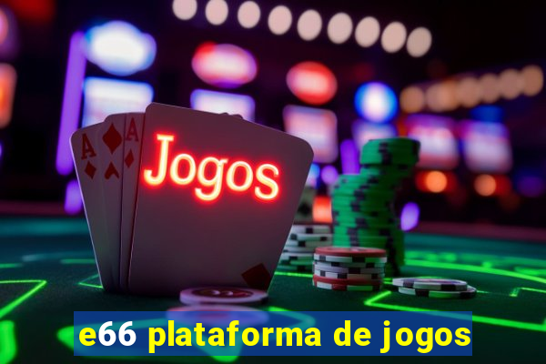 e66 plataforma de jogos