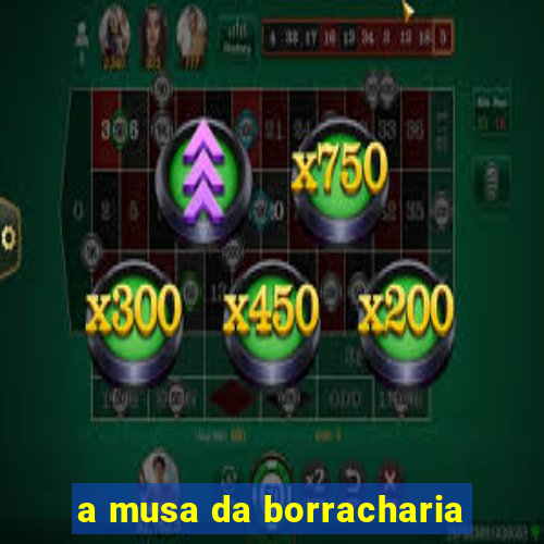 a musa da borracharia