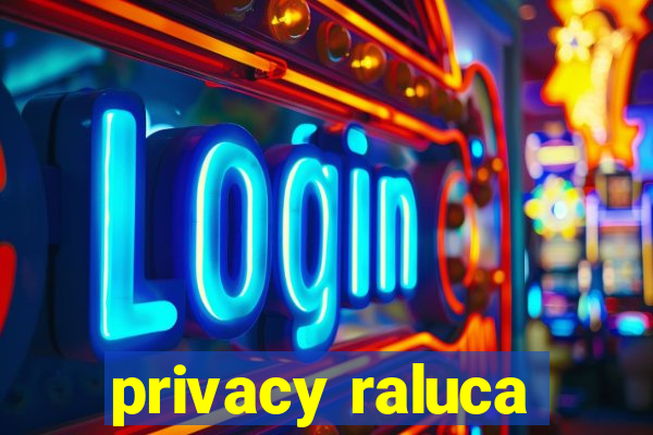 privacy raluca