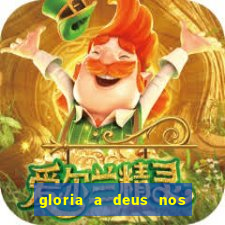 gloria a deus nos altos ceus letra