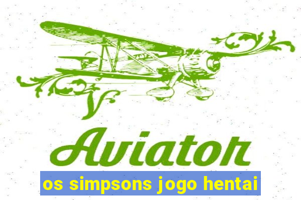 os simpsons jogo hentai