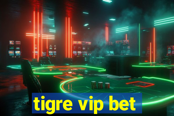 tigre vip bet