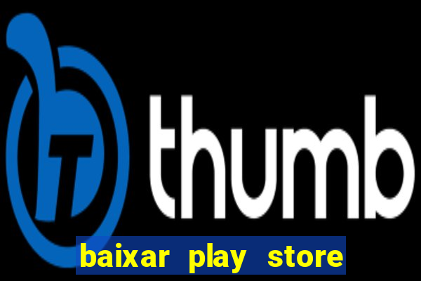 baixar play store para pc baixaki