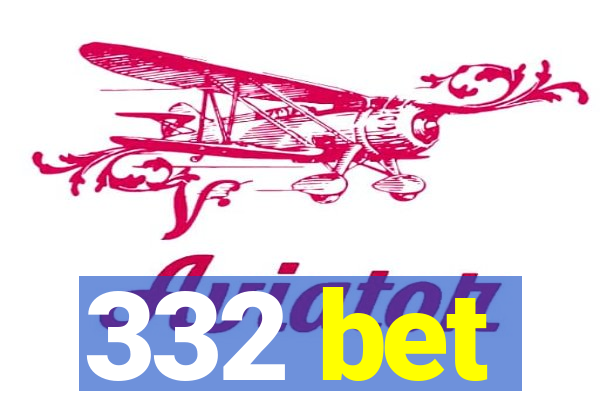 332 bet