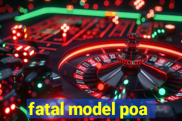 fatal model poa