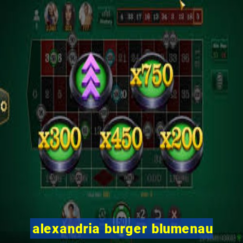 alexandria burger blumenau