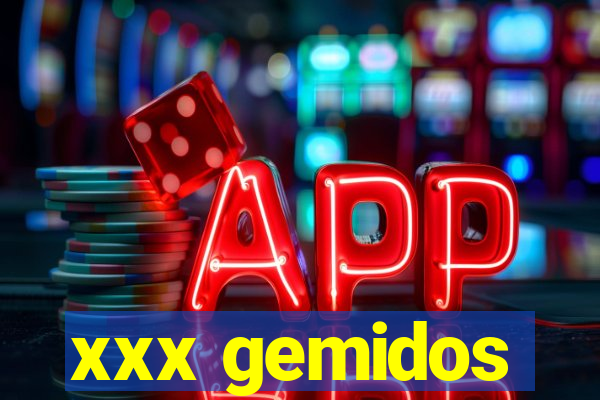 xxx gemidos