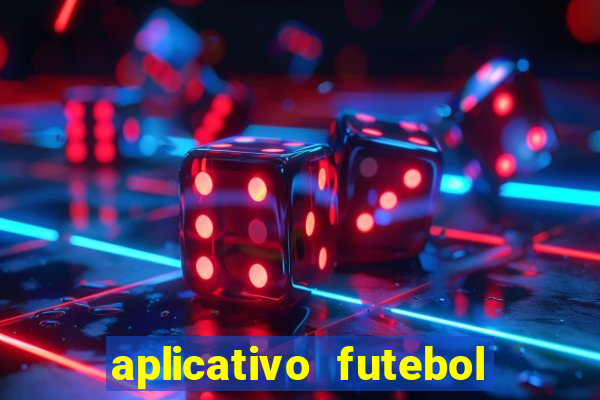 aplicativo futebol da hora