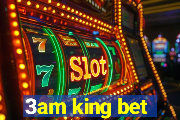 3am king bet