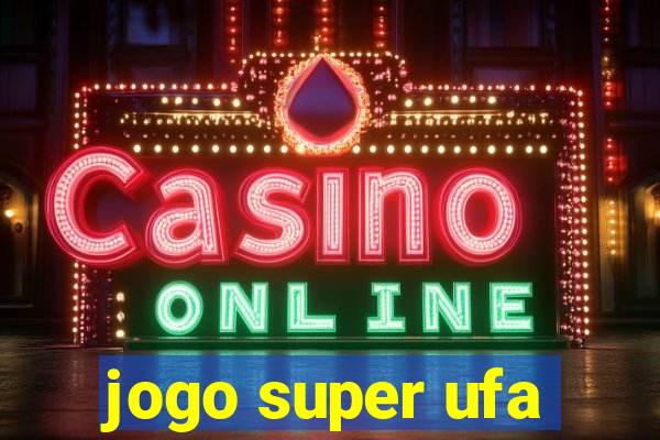 jogo super ufa