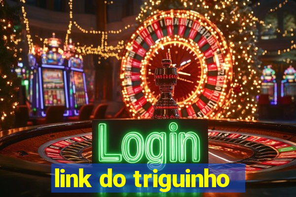 link do triguinho