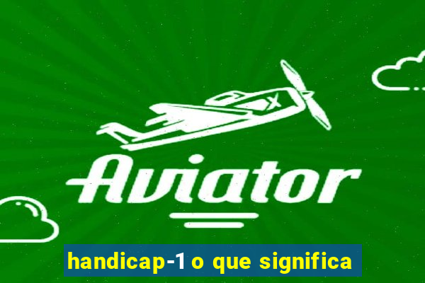 handicap-1 o que significa