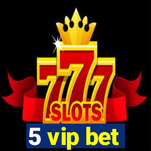 5 vip bet