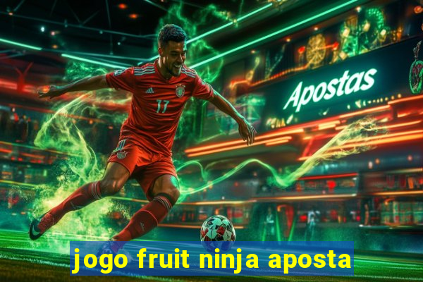 jogo fruit ninja aposta