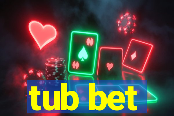 tub bet