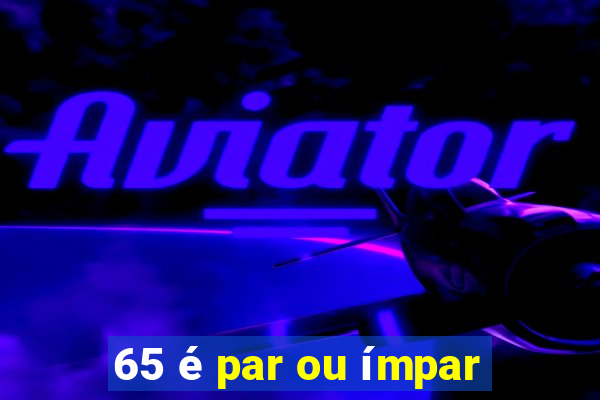 65 é par ou ímpar