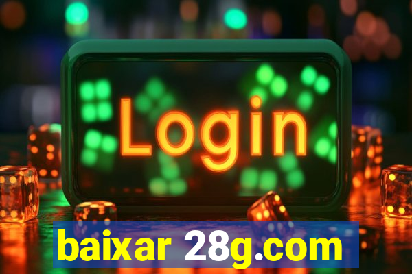 baixar 28g.com