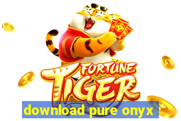 download pure onyx