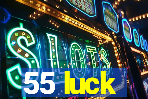 55 luck