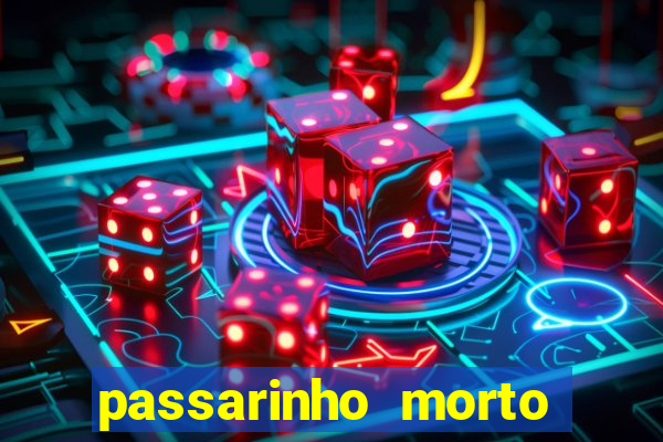 passarinho morto significado espiritual