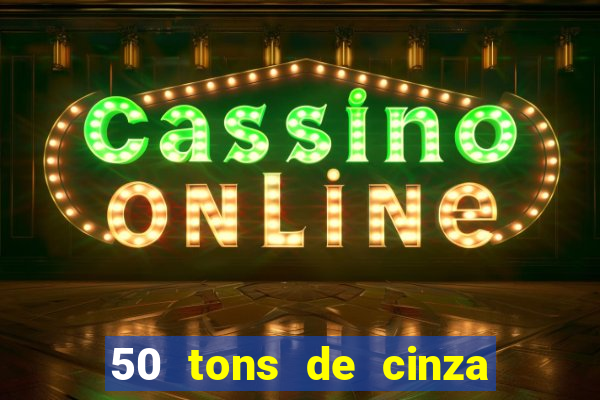 50 tons de cinza online dublado