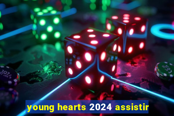 young hearts 2024 assistir