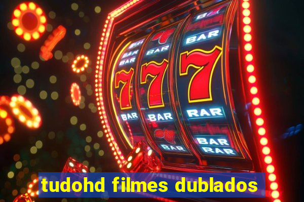 tudohd filmes dublados